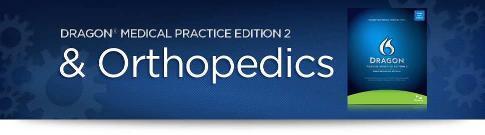 Dragon Medical Software is perfectly suited for the Orthopedic medical field. Dragon Medical and Orthopedics